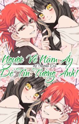 [Ngôn] Ngược Về Năm Ấy Để Tin Tưởng Anh!