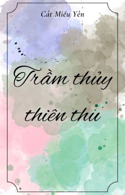 [Ngôn] Trầm thủy thiên thu - Cát Miểu Yên