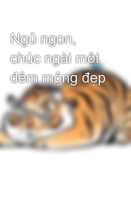 Ngủ ngon, chúc ngài một đêm mộng đẹp