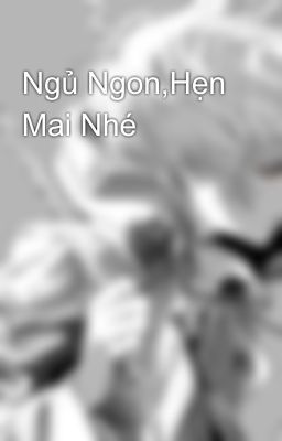 Ngủ Ngon,Hẹn Mai Nhé