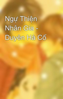 Ngự Thiện Nhân Gia - Duyên Hà Cố