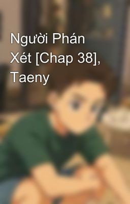 Người Phán Xét [Chap 38], Taeny