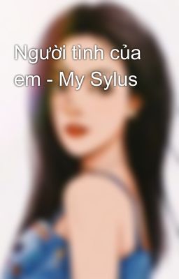 Người tình của em - My Sylus