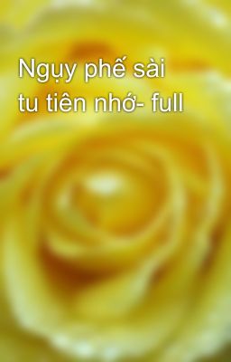 Ngụy phế sài tu tiên nhớ- full