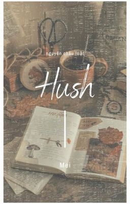 [Nguyên Châu Luật][OneShot] HUSH