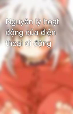 Nguyên lý hoạt động của điện thoại di động