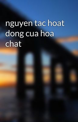 nguyen tac hoat dong cua hoa chat