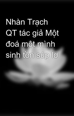 Nhàn Trạch QT tác giả Một đóa một mình sinh tồn súp lơ