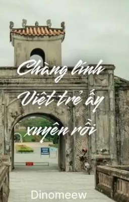[Nhật Hoàng X Tú (Đình Khang) X Steven Nguyễn] Chàng Lính Việt Trẻ Ấy Xuyên Rồi.