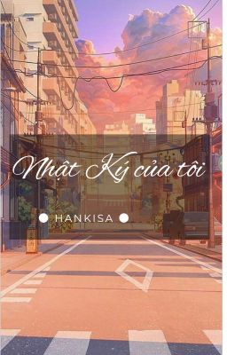 Nhật ký của tôi  ● Hankisa ●