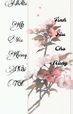 Nhiều Kẻ Yêu Không Phải Tốt [ Tình Yêu × Đào Hoa ]