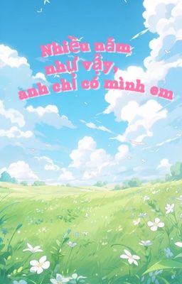 Nhiều Năm Như Vậy, Anh Chỉ Có Mình Em