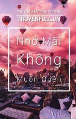 Nhớ Mãi Không Muốn Quên- Mặc Bảo Phi Bảo ( FULL)