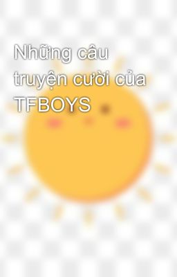 Những câu truyện cười của TFBOYS