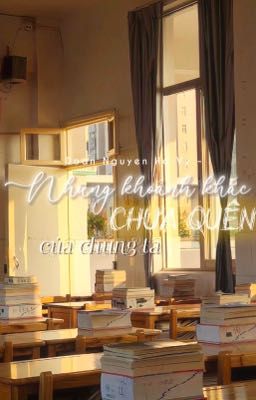 Những Khoảnh Khắc Chưa Quên Của Chúng Ta.