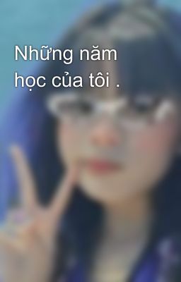 Những năm học của tôi .