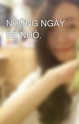 NHỮNG NGÀY BÉ NHỎ.