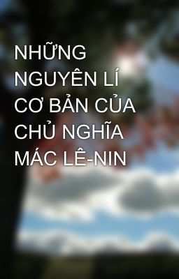 NHỮNG NGUYÊN LÍ CƠ BẢN CỦA CHỦ NGHĨA MÁC LÊ-NIN