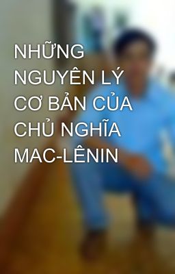 NHỮNG NGUYÊN LÝ CƠ BẢN CỦA CHỦ NGHĨA MAC-LÊNIN