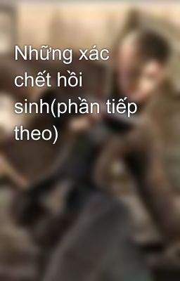 Những xác chết hồi sinh(phần tiếp theo)