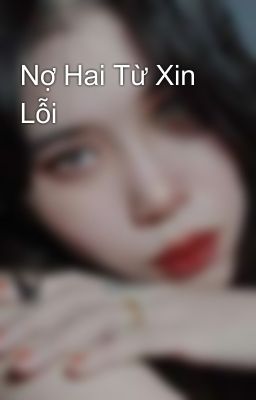 Nợ Hai Từ Xin Lỗi 