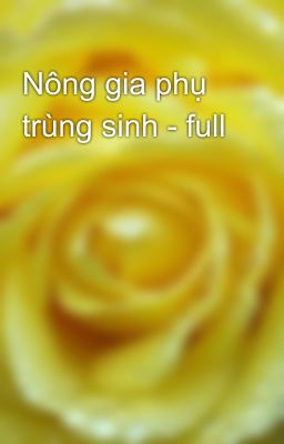 Nông gia phụ trùng sinh - full