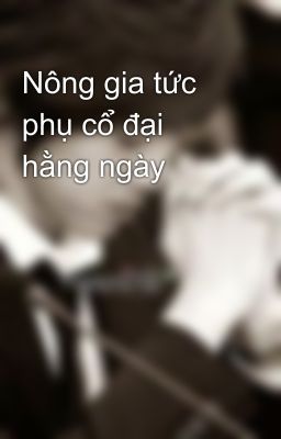 Nông gia tức phụ cổ đại hằng ngày