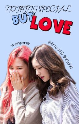 Nothing special but love [WENRENE]