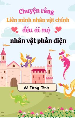 [NP] Chuyện rằng liên minh nhân vật chính đều ái mộ nhân vật phản diện - W 