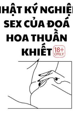 [NP - TỤC] NHẬT KÍ NGHIỆN SEX CỦA ĐOÁ HOA THUẦN KHIẾT