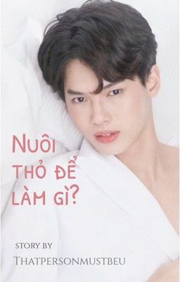 Nuôi thỏ để làm gì? •BrightWin• [Oneshot]