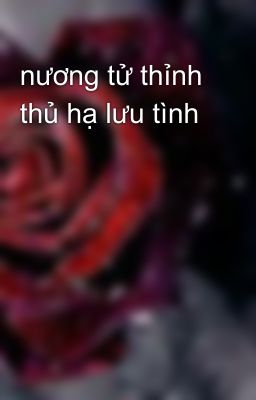 nương tử thỉnh thủ hạ lưu tình