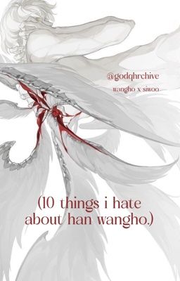 nuthends ⟢ 10 things i hate about han wangho
