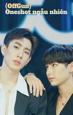 ( OffGun ) Oneshot ngẫu nhiên 