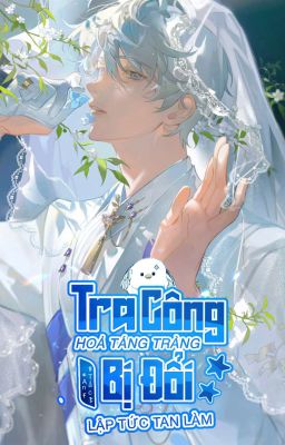 [OG] [DM/Edit] Tra Công Hỏa Táng Tràng Bị Đổi Lập Tức Tan Làm - An Tắc