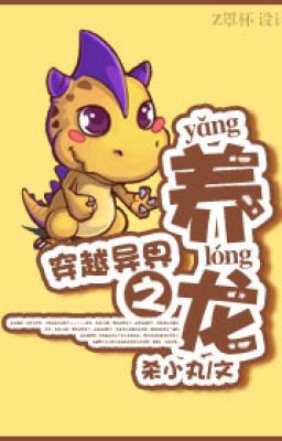 [On] Xuyên việt qua dị giới chi dưỡng Long