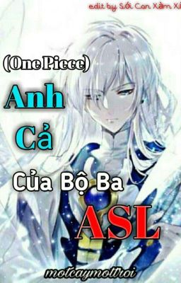 (One Piece) Anh Cả Của Bộ Ba ASL