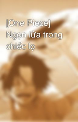 [One Piece] Ngọn lửa trong chiếc lọ
