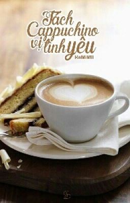 [ One Shot ] Tách Cappuccino Vị Tình Yêu