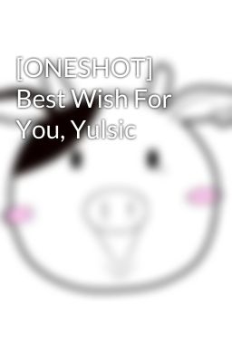 [ONESHOT] Best Wish For You, Yulsic