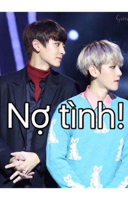 (Oneshot)(ChanBaek) Nợ tình.