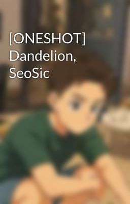 [ONESHOT] Dandelion, SeoSic