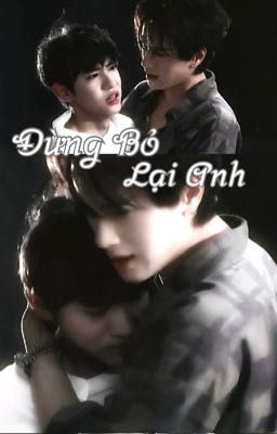 【Oneshot】Đừng Bỏ Lại Anh - Quách Thành Vũ x Khương Tiểu Soái