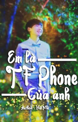 [Oneshot][Khải-Nguyên][KaiYuan] Em Là TF Phone Của Anh 