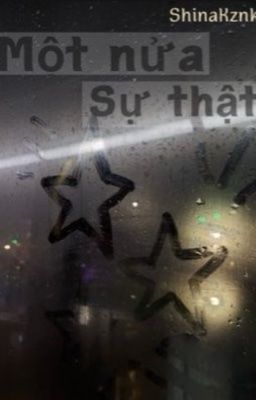 [Oneshot|ShinaKznk] Một nửa sự thật