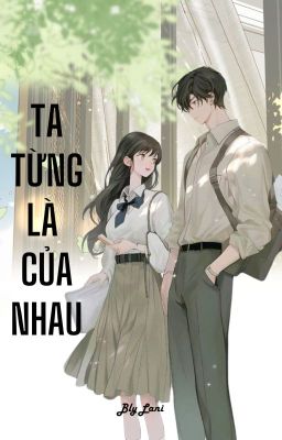 [ONESHOT] TA TỪNG LÀ CỦA NHAU