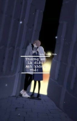 [ONESHOT] Thương Em Là Điều Anh Không Thể! 