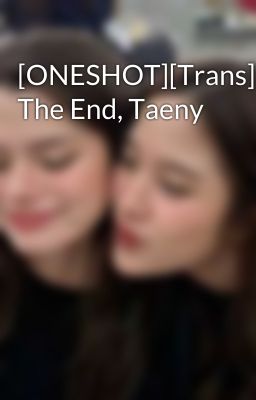 [ONESHOT][Trans][SNSD]In The End, Taeny