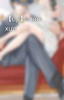 【op】 năm xưa