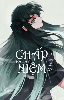 [OS/KnY] Chấp Niệm 